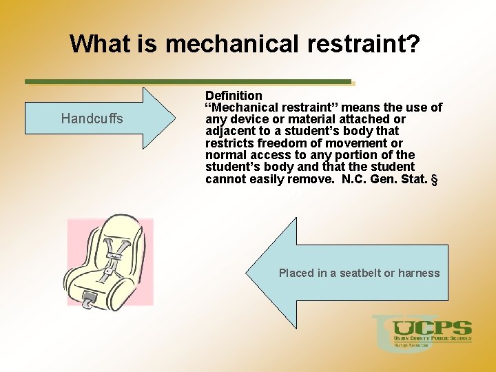 What is mechanical restraint? Handcuffs Definition “Mechanical restraint” means the use of any device