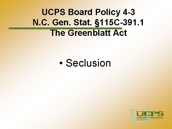 UCPS Board Policy 4 -3 N. C. Gen. Stat. § 115 C-391. 1 The