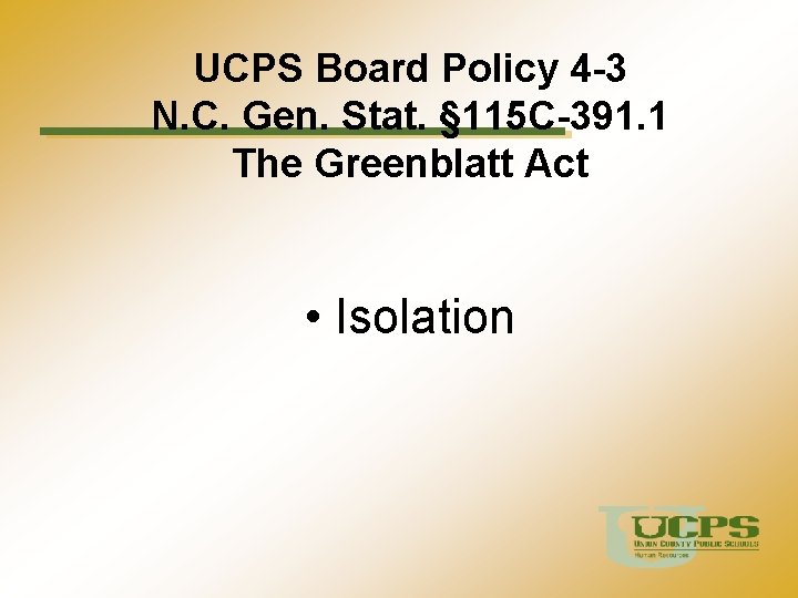 UCPS Board Policy 4 -3 N. C. Gen. Stat. § 115 C-391. 1 The