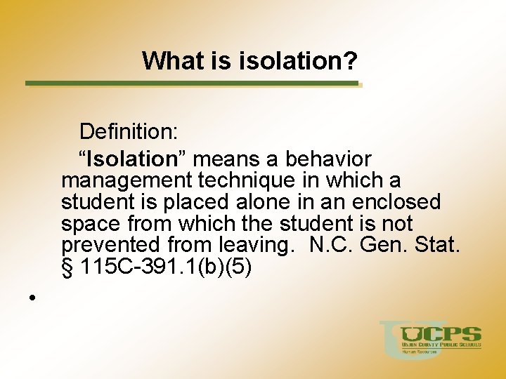 What is isolation? Definition: “Isolation” means a behavior management technique in which a student