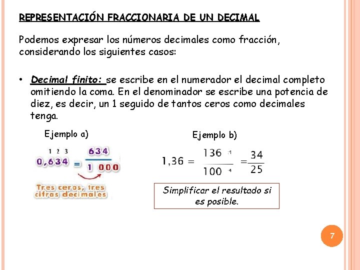 REPRESENTACIÓN FRACCIONARIA DE UN DECIMAL Podemos expresar los números decimales como fracción, considerando los