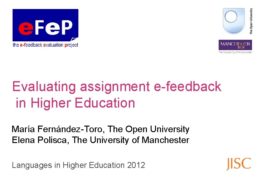 Evaluating assignment e-feedback in Higher Education María Fernández-Toro, The Open University Elena Polisca, The