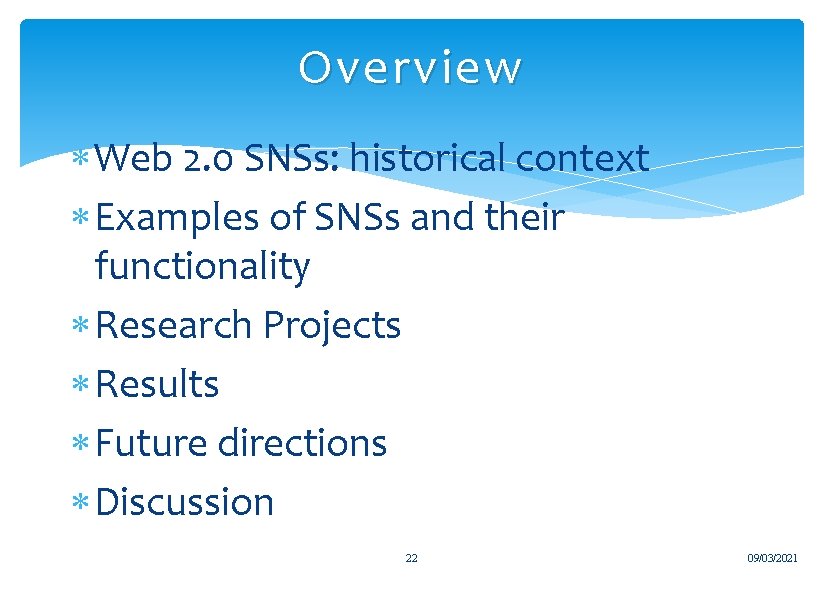 Overview Web 2. 0 SNSs: historical context Examples of SNSs and their functionality Research