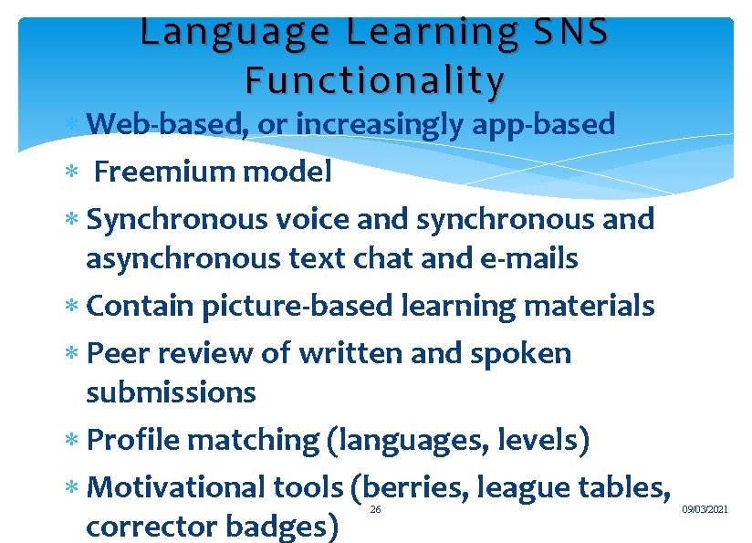 Language Learning SNS Functionality Web-based, or increasingly app-based Freemium model Synchronous voice and synchronous