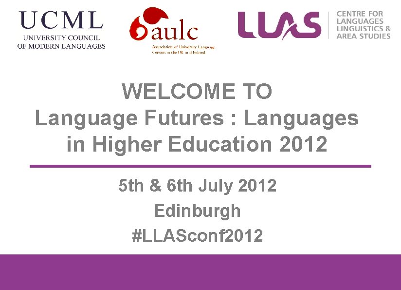 WELCOME TO Language Futures : Languages in Higher Education 2012 5 th & 6