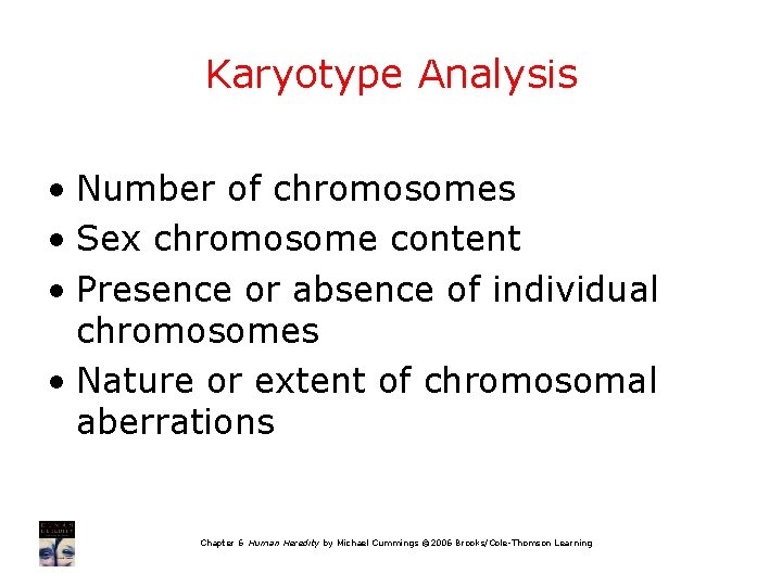 Karyotype Analysis • Number of chromosomes • Sex chromosome content • Presence or absence