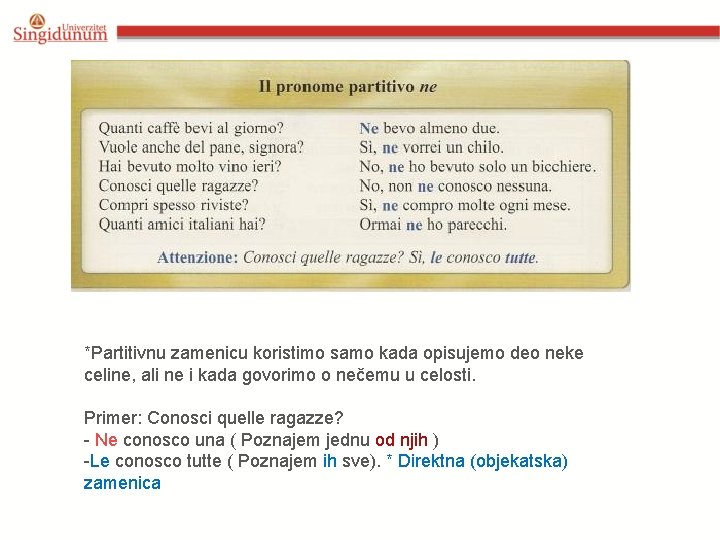 *Partitivnu zamenicu koristimo samo kada opisujemo deo neke celine, ali ne i kada govorimo