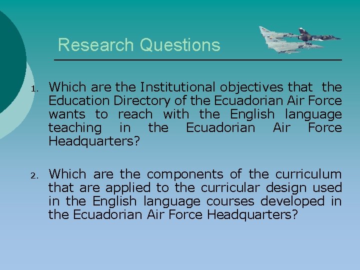 Research Questions 1. Which are the Institutional objectives that the Education Directory of the