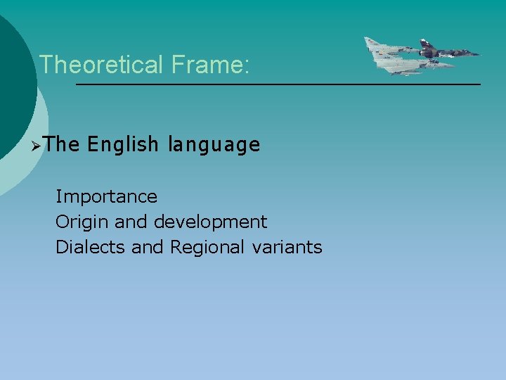 Theoretical Frame: ØThe English language Importance Origin and development Dialects and Regional variants 