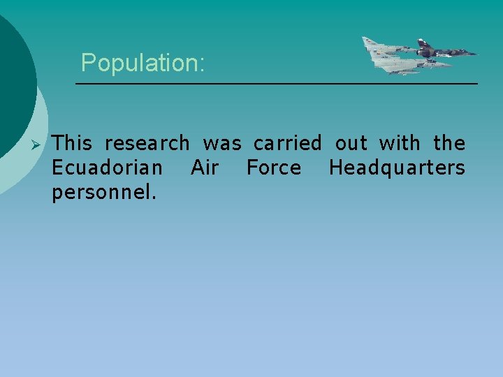 Population: Ø This research was carried out with the Ecuadorian Air Force Headquarters personnel.