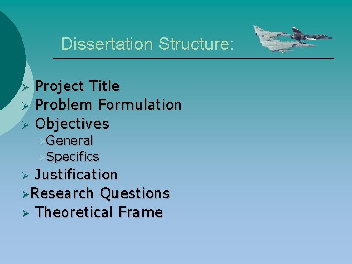 Dissertation Structure: Ø Ø Ø Project Title Problem Formulation Objectives ØGeneral ØSpecifics Justification ØResearch