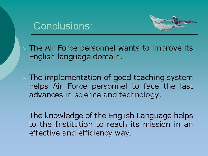 Conclusions: Ø The Air Force personnel wants to improve its English language domain. Ø