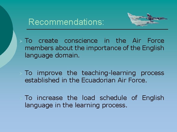 Recommendations: Ø To create conscience in the Air Force members about the importance of