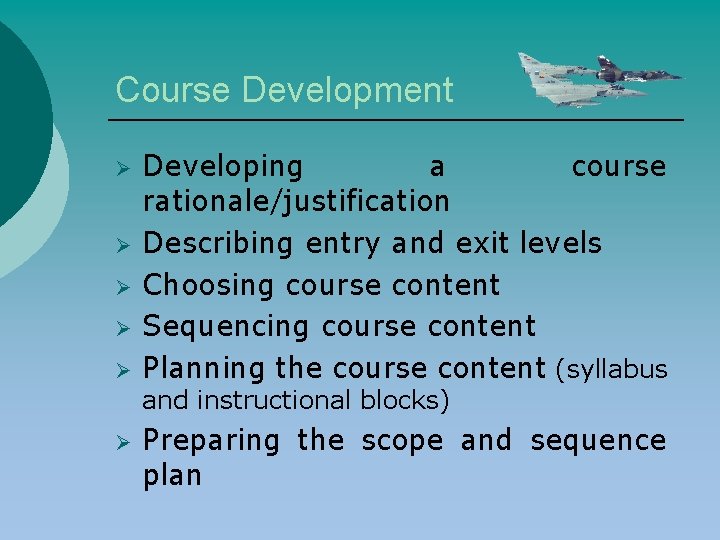 Course Development Ø Ø Ø Developing a course rationale/justification Describing entry and exit levels