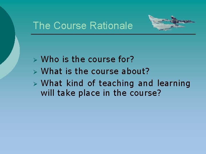 The Course Rationale Ø Ø Ø Who is the course for? What is the