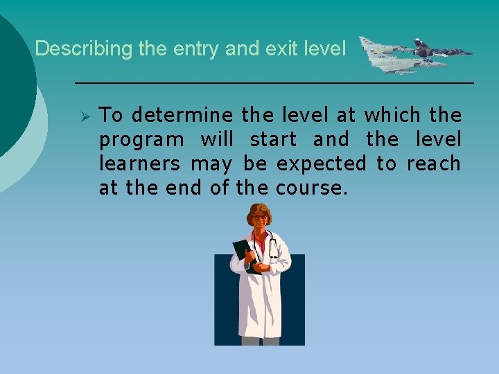 Describing the entry and exit level Ø To determine the level at which the