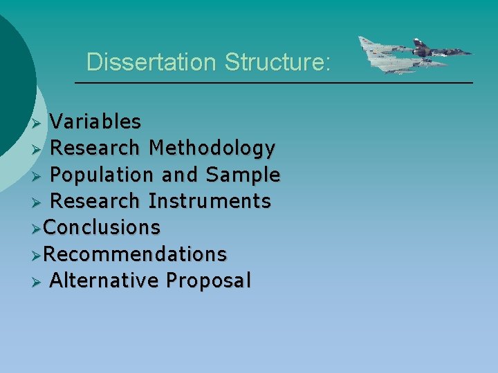 Dissertation Structure: Variables Ø Research Methodology Ø Population and Sample Ø Research Instruments ØConclusions