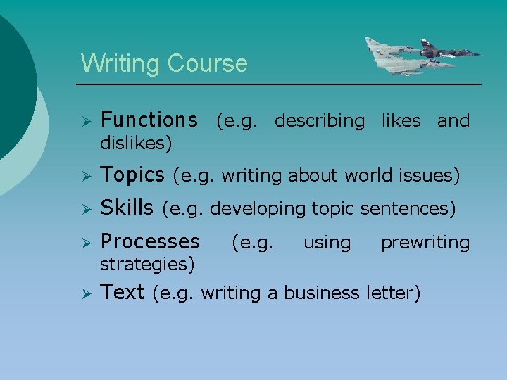 Writing Course Ø Functions (e. g. describing likes and dislikes) Ø Topics (e. g.
