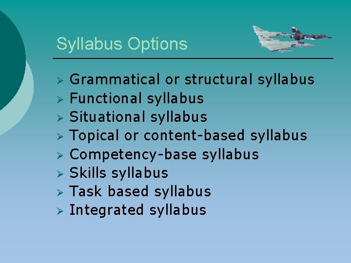 Syllabus Options Ø Ø Ø Ø Grammatical or structural syllabus Functional syllabus Situational syllabus