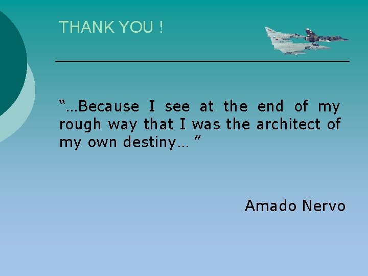 THANK YOU ! “…Because I see at the end of my rough way that