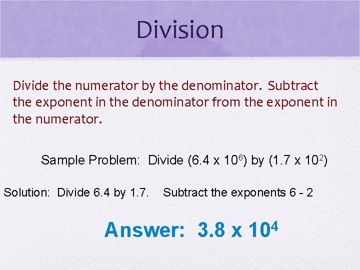 Division Divide the numerator by the denominator. Subtract the exponent in the denominator from