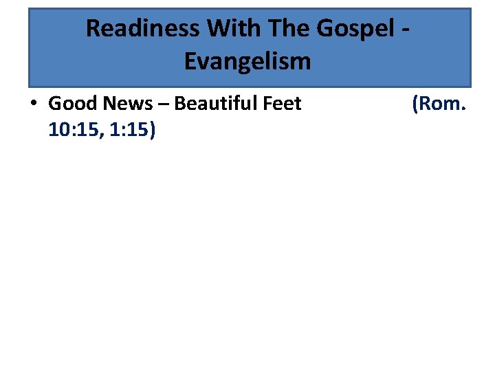 Readiness With The Gospel Evangelism • Good News – Beautiful Feet 10: 15, 1: