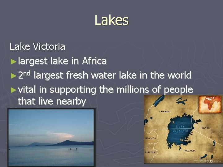 Lakes Lake Victoria ► largest lake in Africa ► 2 nd largest fresh water