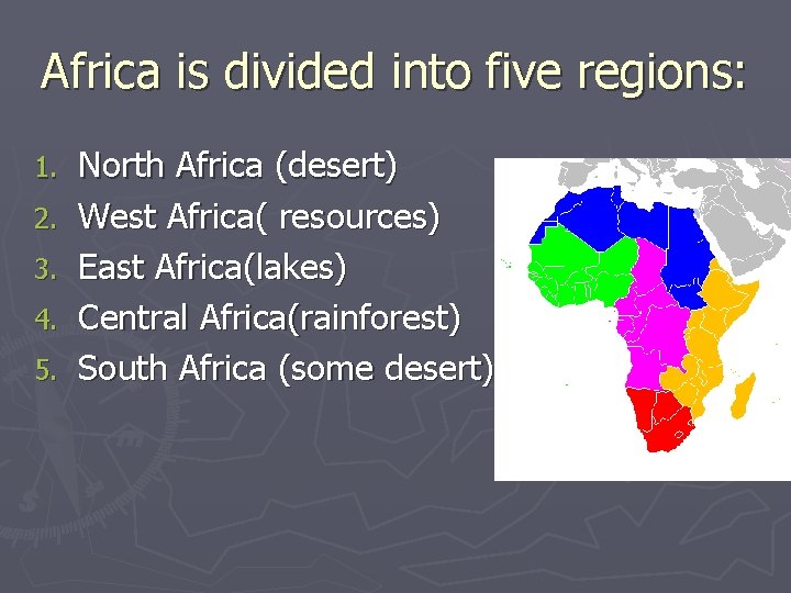Africa is divided into five regions: 1. 2. 3. 4. 5. North Africa (desert)
