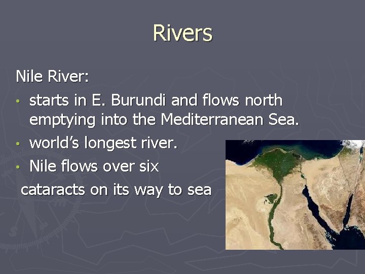 Rivers Nile River: • starts in E. Burundi and flows north emptying into the