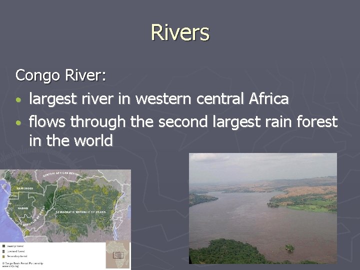 Rivers Congo River: • largest river in western central Africa • flows through the