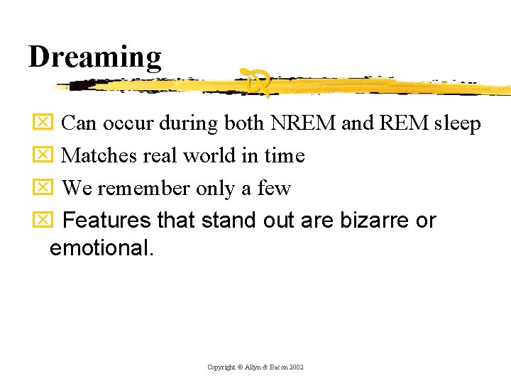 Dreaming x Can occur during both NREM and REM sleep x Matches real world Dreaming x Can occur during both NREM and REM sleep x Matches real world
