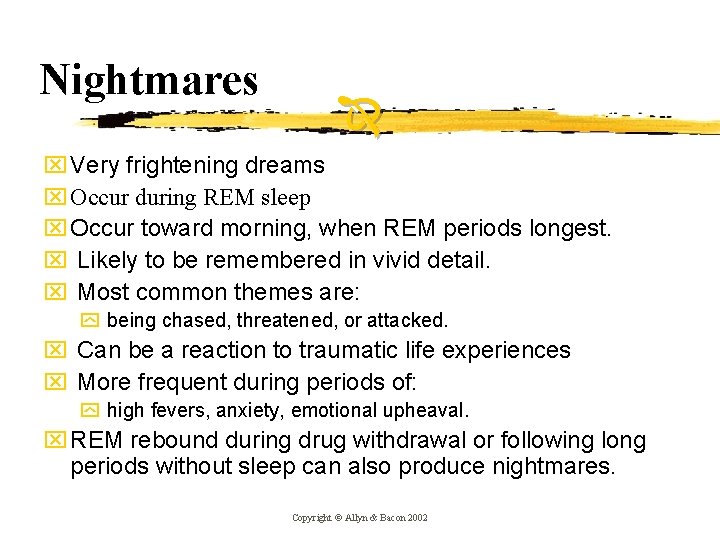 Nightmares x Very frightening dreams x Occur during REM sleep x Occur toward morning,