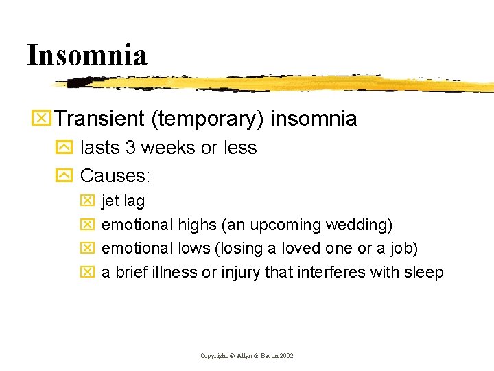 Insomnia x. Transient (temporary) insomnia y lasts 3 weeks or less y Causes: x Insomnia x. Transient (temporary) insomnia y lasts 3 weeks or less y Causes: x