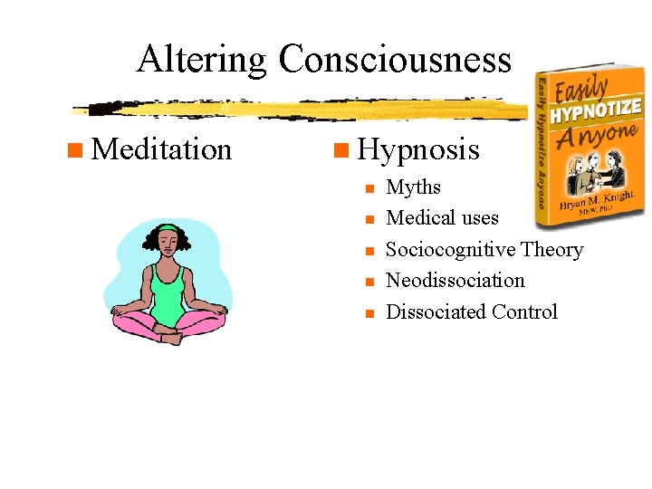 Altering Consciousness n Meditation n Hypnosis Myths n Medical uses n Sociocognitive Theory n