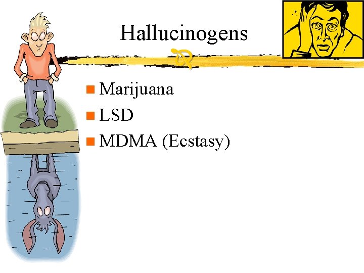 Hallucinogens n Marijuana n LSD n MDMA (Ecstasy) 