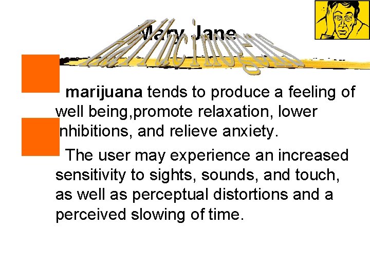 n n Mary Jane marijuana tends to produce a feeling of well being, promote