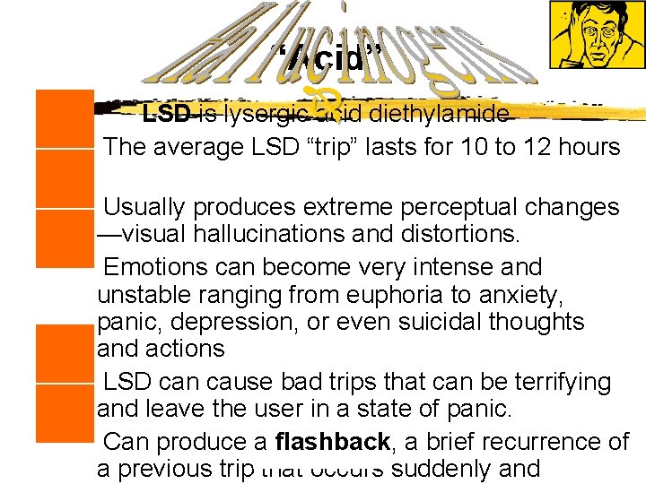 n n n “Acid” LSD is lysergic acid diethylamide The average LSD “trip” lasts