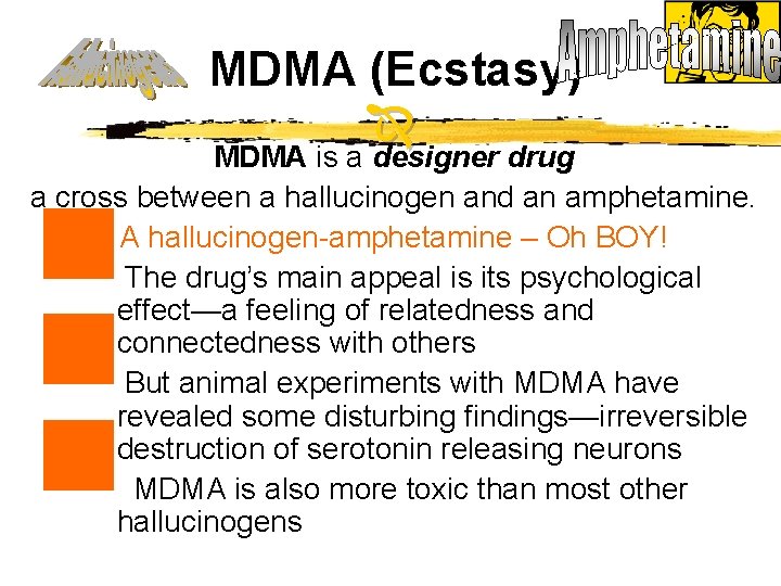 MDMA (Ecstasy) MDMA is a designer drug n n n a cross between a