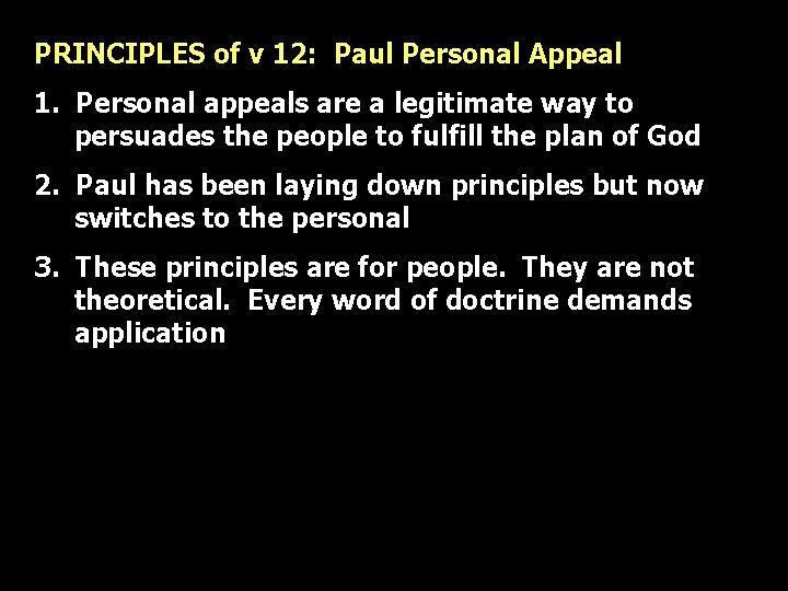 PRINCIPLES of v 12: Paul Personal Appeal 1. Personal appeals are a legitimate way