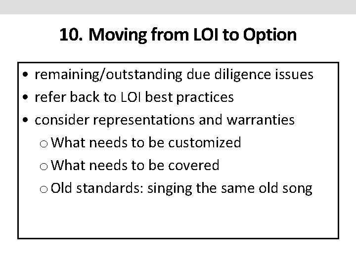 10. Moving from LOI to Option • remaining/outstanding due diligence issues • refer back 10. Moving from LOI to Option • remaining/outstanding due diligence issues • refer back
