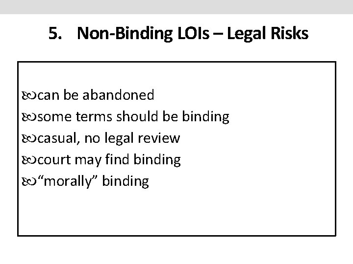 5. Non-Binding LOIs – Legal Risks can be abandoned some terms should be binding 5. Non-Binding LOIs – Legal Risks can be abandoned some terms should be binding