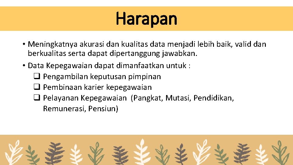 Harapan • Meningkatnya akurasi dan kualitas data menjadi lebih baik, valid dan berkualitas serta