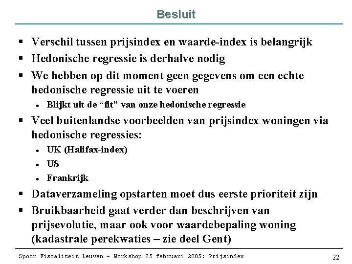 Besluit § Verschil tussen prijsindex en waarde-index is belangrijk § Hedonische regressie is derhalve