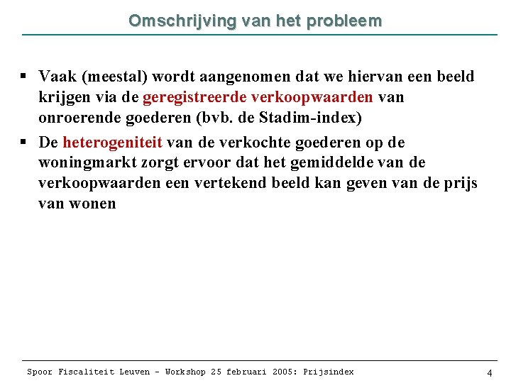 Omschrijving van het probleem § Vaak (meestal) wordt aangenomen dat we hiervan een beeld