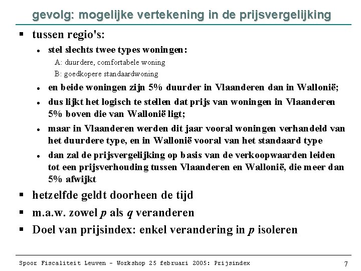 gevolg: mogelijke vertekening in de prijsvergelijking § tussen regio's: l stel slechts twee types