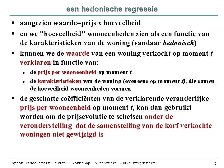 een hedonische regressie § aangezien waarde=prijs x hoeveelheid § en we "hoeveelheid" wooneenheden zien
