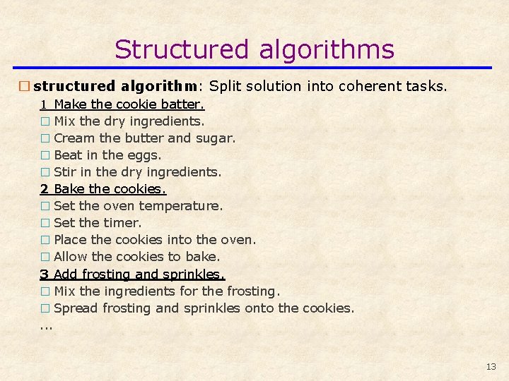 Structured algorithms � structured algorithm: Split solution into coherent tasks. 1 Make the cookie