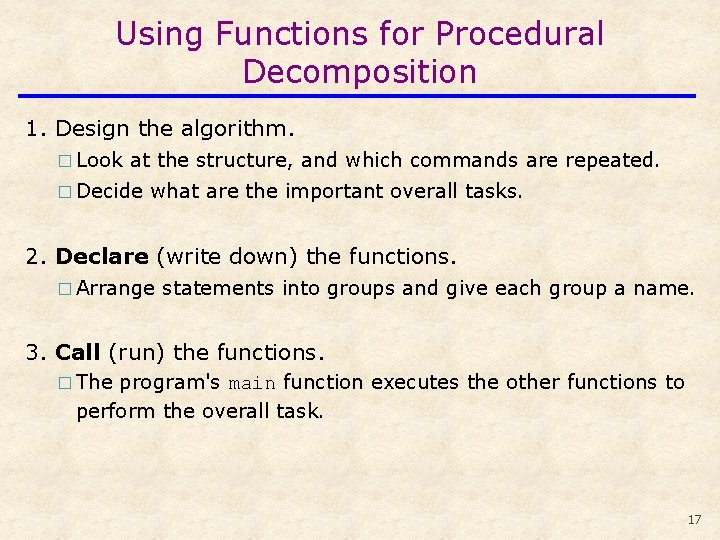 Using Functions for Procedural Decomposition 1. Design the algorithm. � Look at the structure,