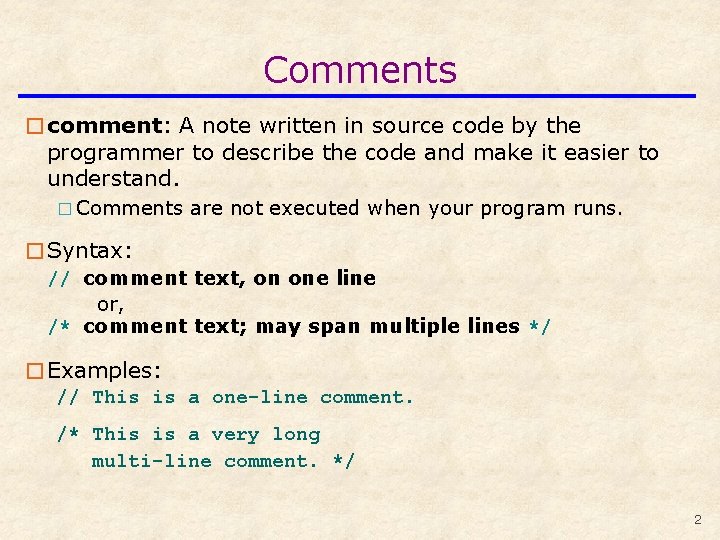 Comments �comment: A note written in source code by the programmer to describe the