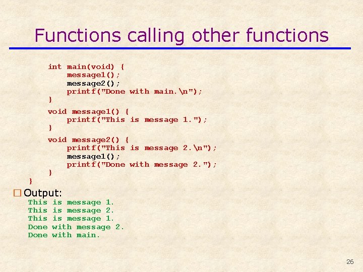 Functions calling other functions } int main(void) { message 1(); message 2(); printf("Done with